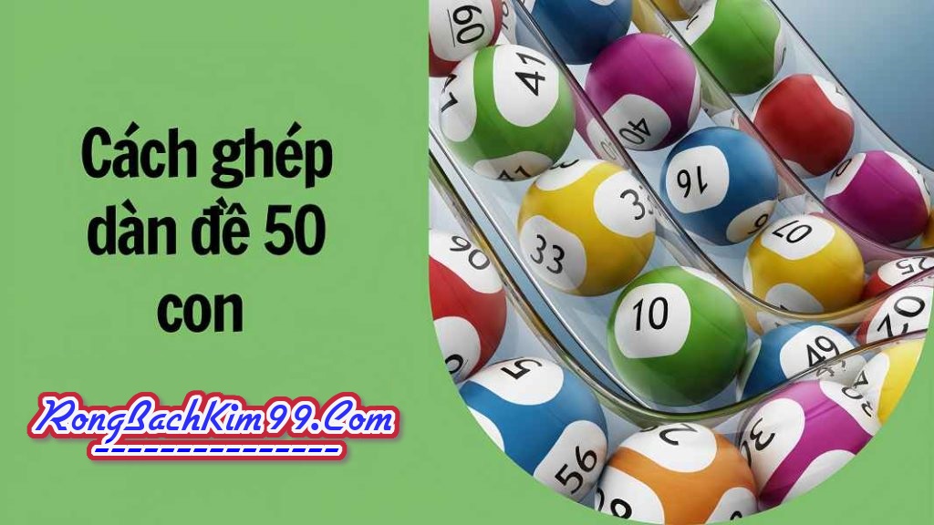 Cách ghép dàn đề 50 số khung 3 ngày