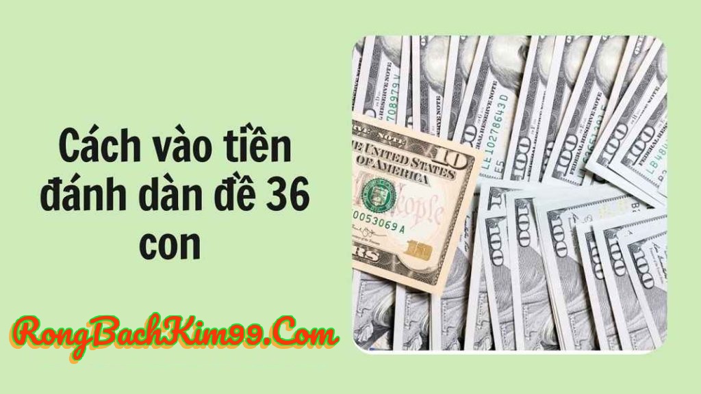 Cách vào tiền nuôi dàn đề 36 số khung 3 ngày