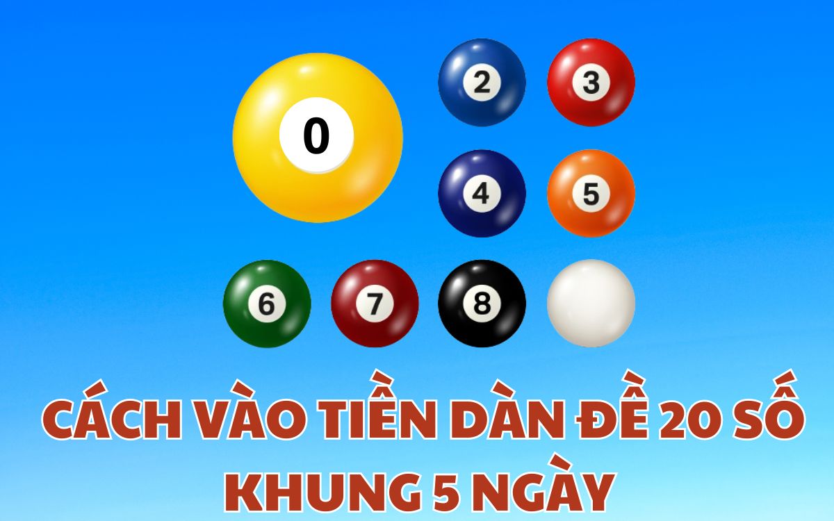 Cách vào tiền dàn đề 20 số khung 5 ngày