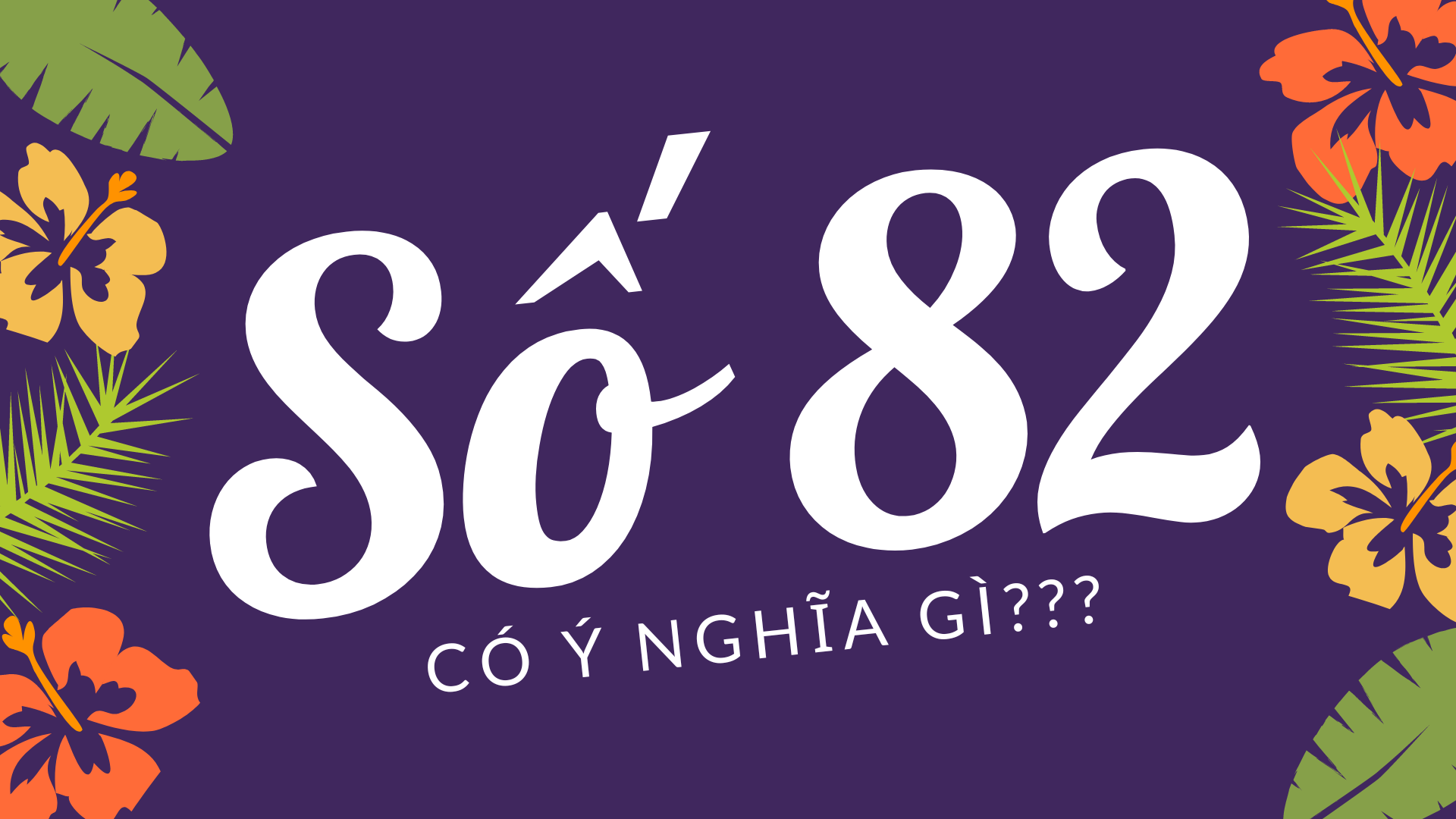 Đề ngày hôm nay về 82 có nghĩa là gì