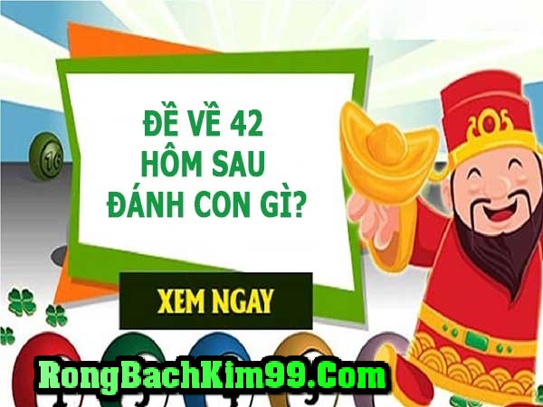 Đề về 42 hôm sau đánh con gì 