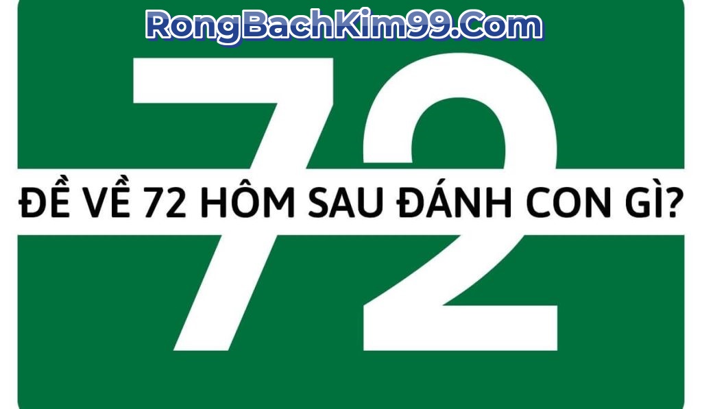 Đề về 72 hôm sau nên đánh con gì 