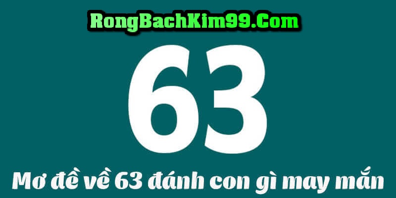 Mơ Đề về 63 cần đánh con số nào