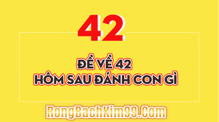 Mơ về số đề 42 thì cần đánh con số nào