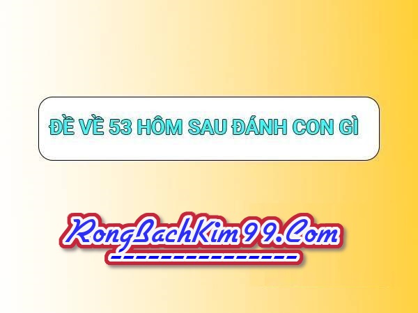 Mơ về số đề 53 thì cần đánh con số nào