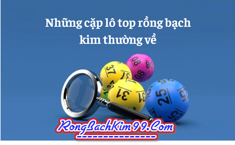 Những cặp lô top rồng bạch kim thường về