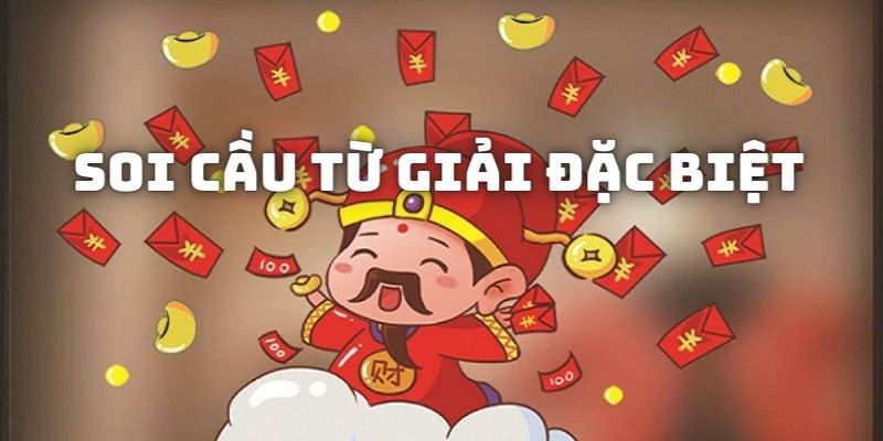 Soi cầu dựa theo kết quả giải đặc biệt