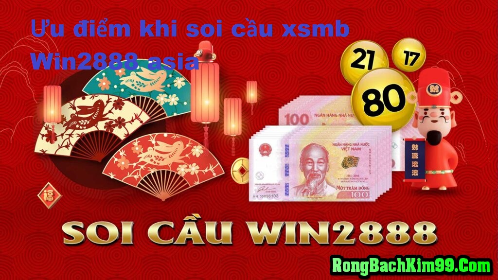 Ưu điểm khi soi cầu xsmb Win2888 asia