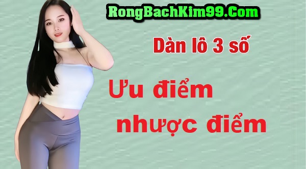 Ưu điểm, nhược điểm của dàn lô 3 số