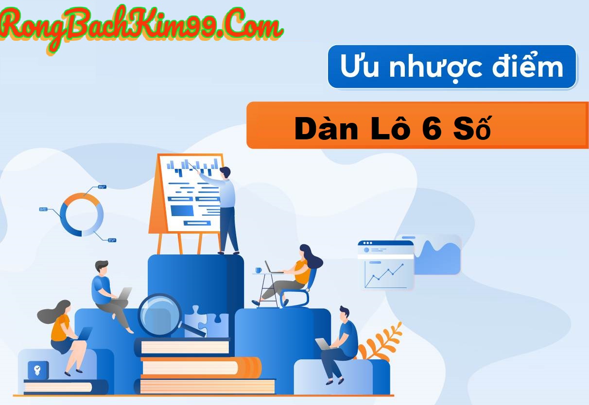 Ưu điểm, nhược điểm của dàn lô 6 số