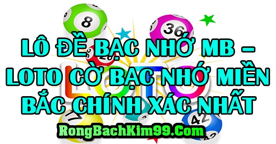 bạc nhớ lô đề MB chuẩn xác nhất