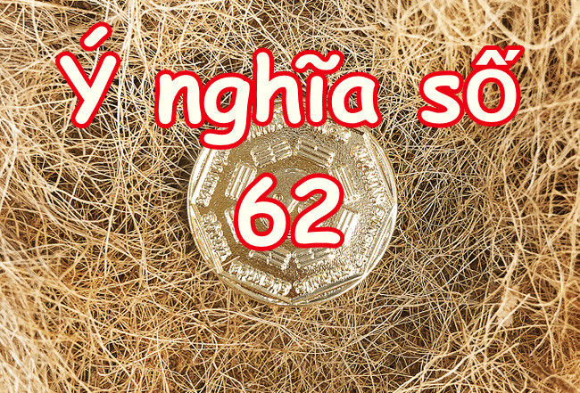 giải mã ý nghĩa con số 62