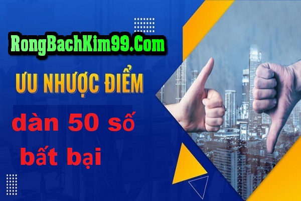 Ưu nhược điểm của dàn 50 số bất bại