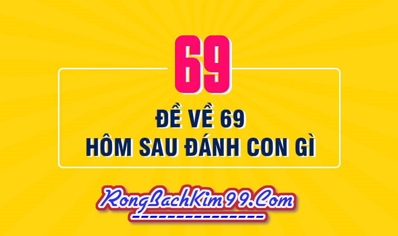 Mơ về số đề 69 thì cần đánh con số nào