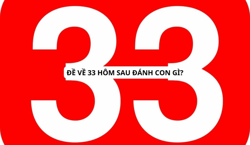 Cách Tính Và Soi Cầu Khi Đề Về 33