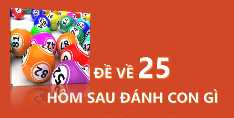 Khi đề về 25 hôm sau đánh con gì