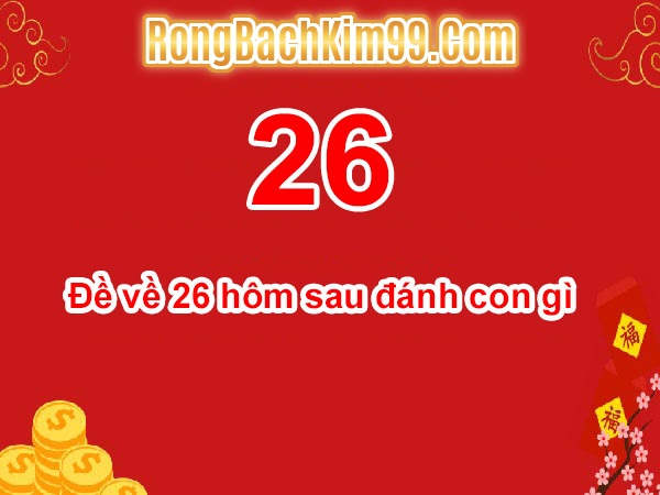 Khi đề về 26 hôm sau đánh con gì thì chuẩn