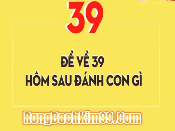 mơ về số đề 39 thì cần đánh con số nào 