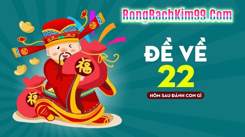 Đề ngày hôm nay về 22 có nghĩa là gì