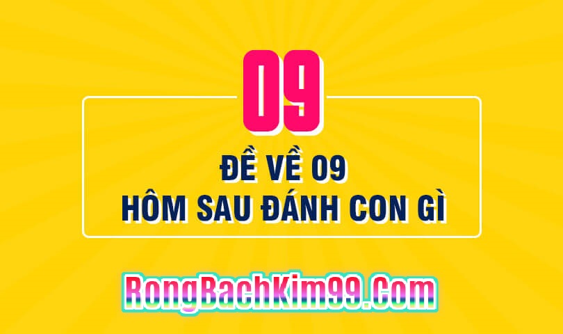 Đề về 09 hôm sau đánh con gì chuẩn