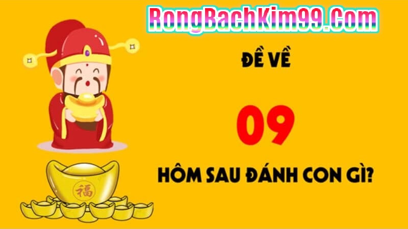 Hôm nay đề về 09 thì ngày mai đánh số nào