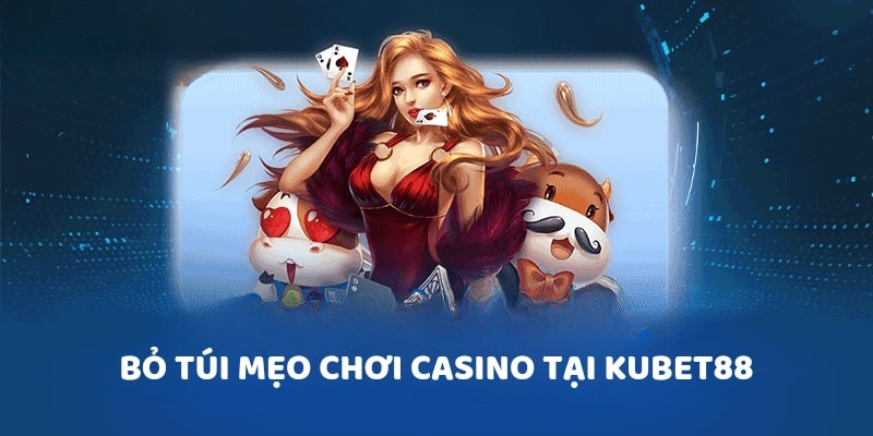 Bỏ túi mẹo chơi Casino tại Kubet88