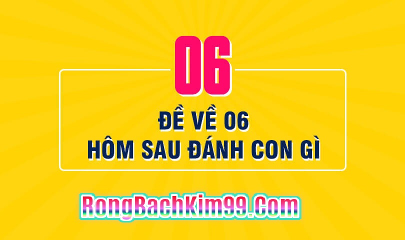 Đề ngày hôm nay về 06 có nghĩa là gì