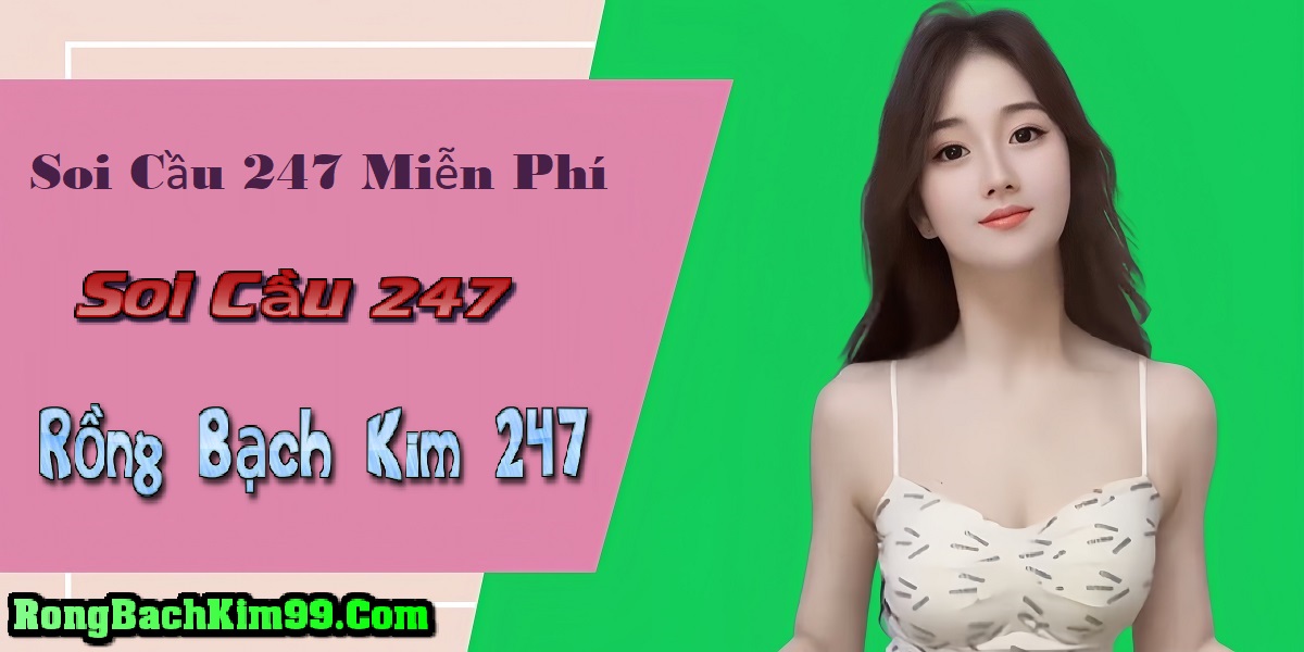 Soi cầu 247 rồng bạch kim ngày 07-10-2024