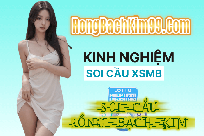 Soi cầu XSMB dự đoán rồng bạch kim